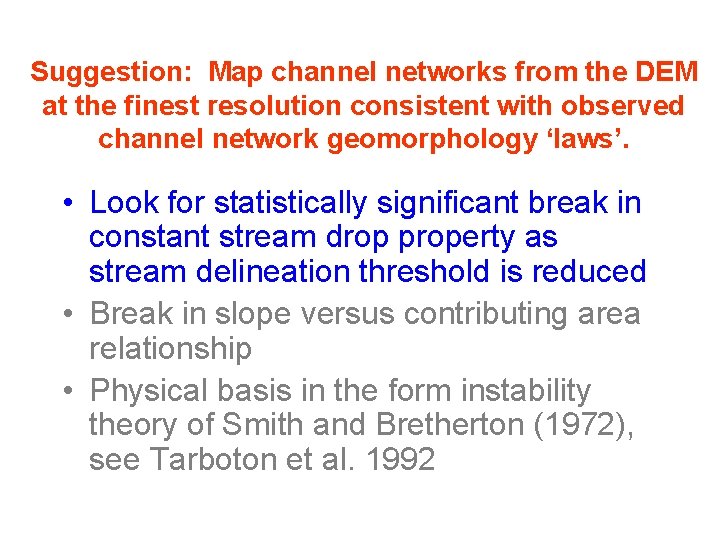 Suggestion: Map channel networks from the DEM at the finest resolution consistent with observed