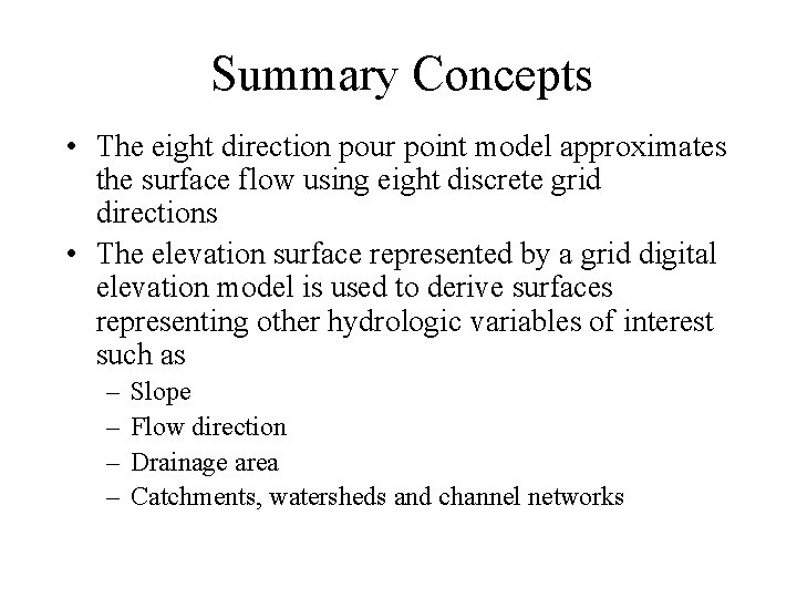 Summary Concepts • The eight direction pour point model approximates the surface flow using