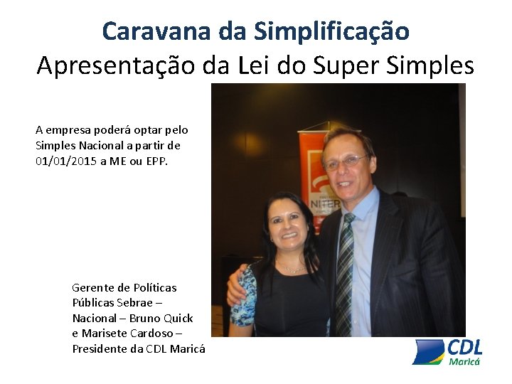 Caravana da Simplificação Apresentação da Lei do Super Simples A empresa poderá optar pelo