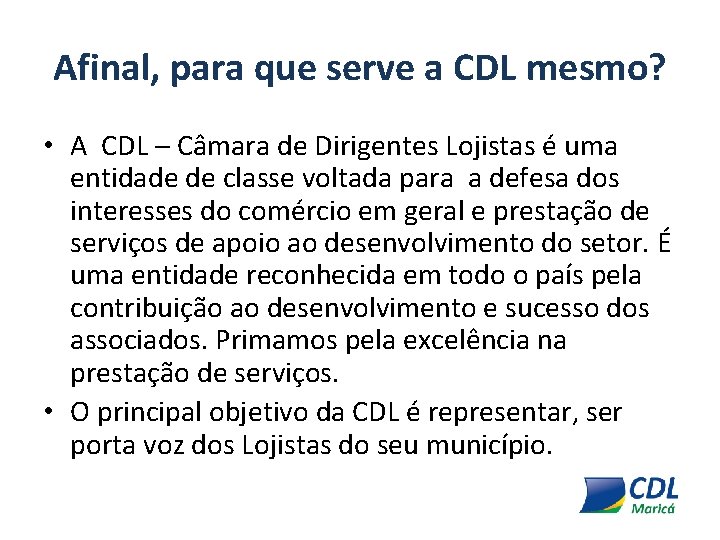 Afinal, para que serve a CDL mesmo? • A CDL – Câmara de Dirigentes