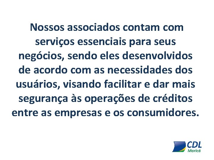 Nossos associados contam com serviços essenciais para seus negócios, sendo eles desenvolvidos de acordo