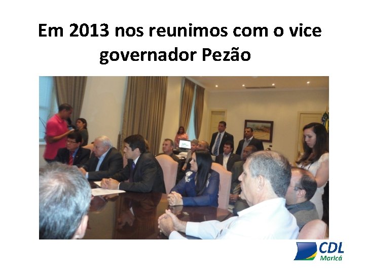 Em 2013 nos reunimos com o vice governador Pezão 