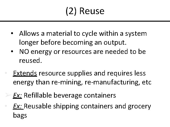 (2) Reuse • Allows a material to cycle within a system longer before becoming