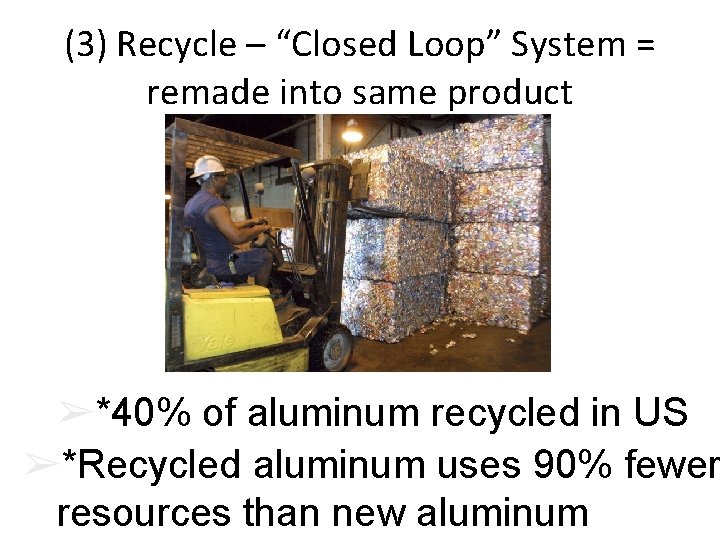 (3) Recycle – “Closed Loop” System = remade into same product ➢*40% of aluminum