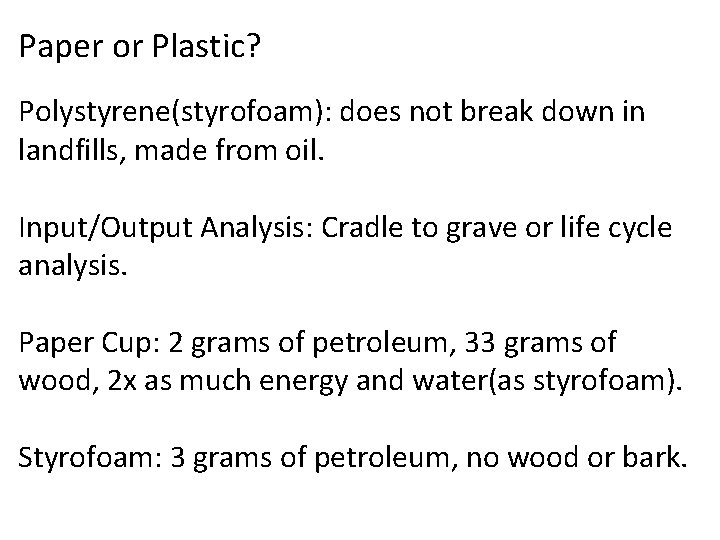 Paper or Plastic? Polystyrene(styrofoam): does not break down in landfills, made from oil. Input/Output