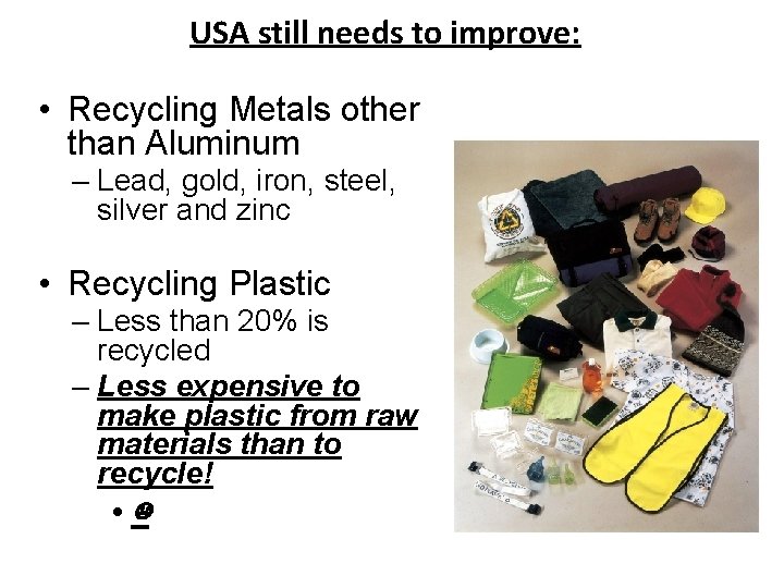 USA still needs to improve: • Recycling Metals other than Aluminum – Lead, gold,