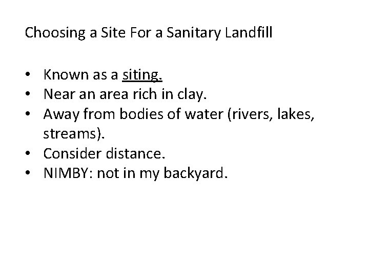 Choosing a Site For a Sanitary Landfill • Known as a siting. • Near