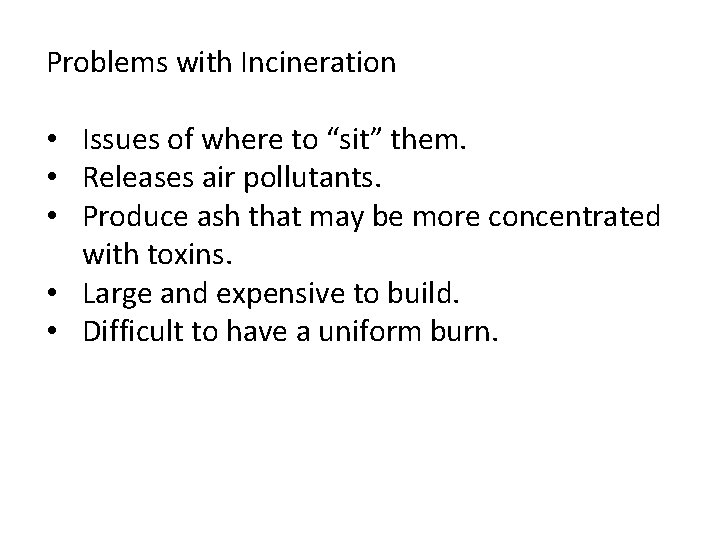 Problems with Incineration • Issues of where to “sit” them. • Releases air pollutants.