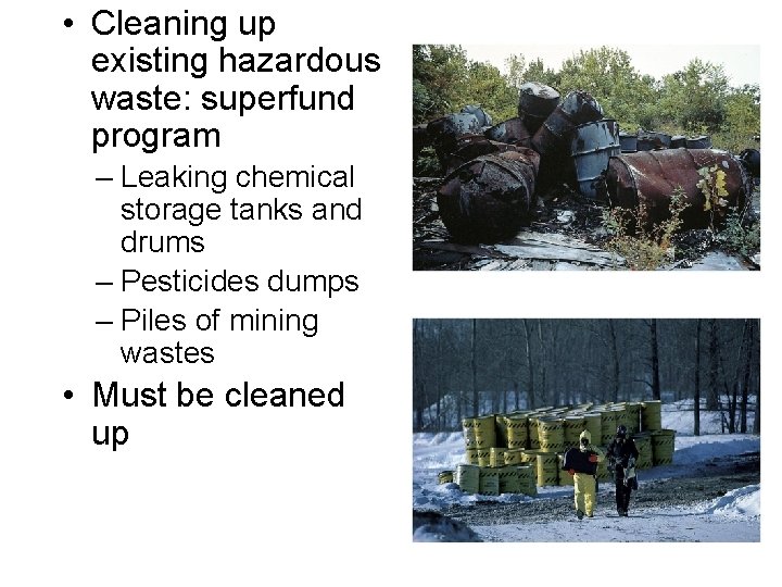  • Cleaning up existing hazardous waste: superfund program – Leaking chemical storage tanks