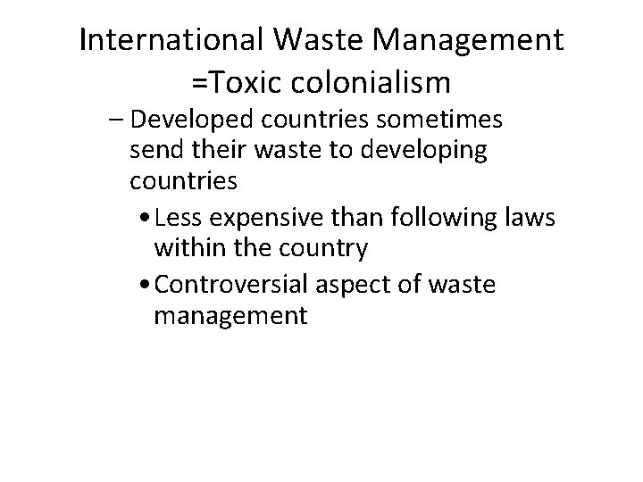 International Waste Management =Toxic colonialism – Developed countries sometimes send their waste to developing