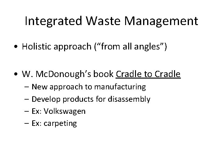 Integrated Waste Management • Holistic approach (“from all angles”) • W. Mc. Donough’s book