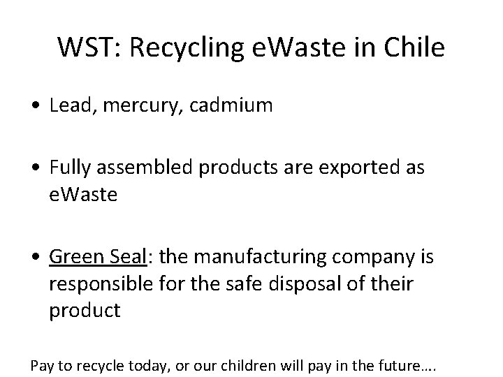 WST: Recycling e. Waste in Chile • Lead, mercury, cadmium • Fully assembled products