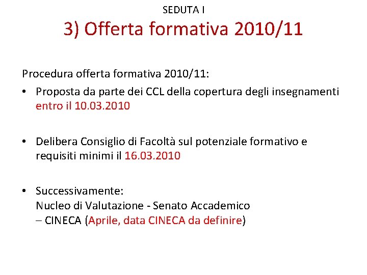 SEDUTA I 3) Offerta formativa 2010/11 Procedura offerta formativa 2010/11: • Proposta da parte