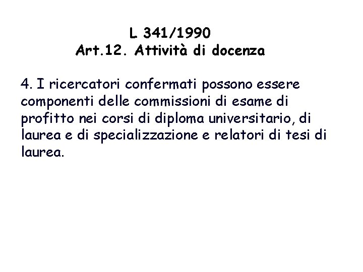 L 341/1990 Art. 12. Attività di docenza 4. I ricercatori confermati possono essere componenti