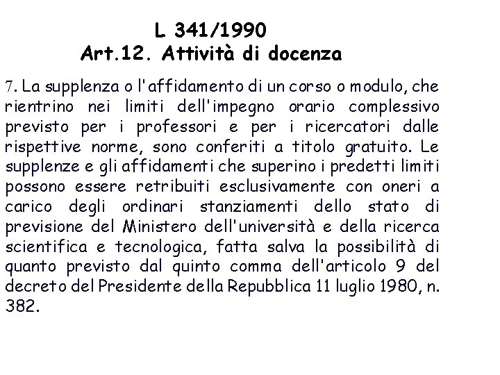 L 341/1990 Art. 12. Attività di docenza 7. La supplenza o l'affidamento di un