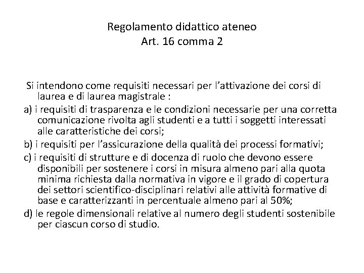 Regolamento didattico ateneo Art. 16 comma 2 Si intendono come requisiti necessari per l’attivazione