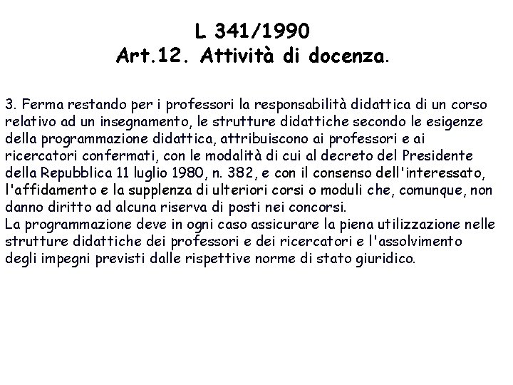 L 341/1990 Art. 12. Attività di docenza. 3. Ferma restando per i professori la