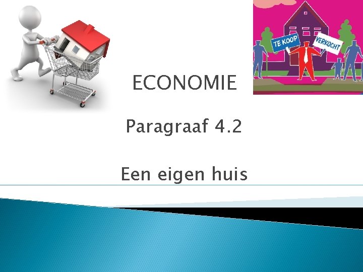 ECONOMIE Paragraaf 4. 2 Een eigen huis 