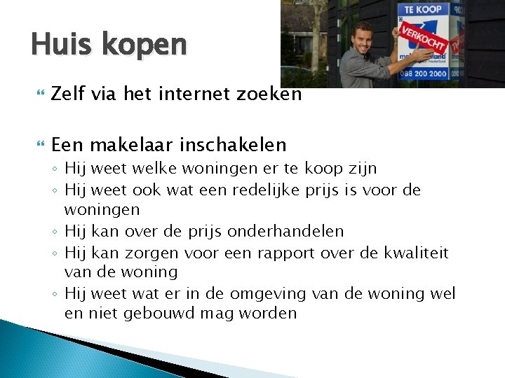 Huis kopen Zelf via het internet zoeken Een makelaar inschakelen ◦ Hij weet welke