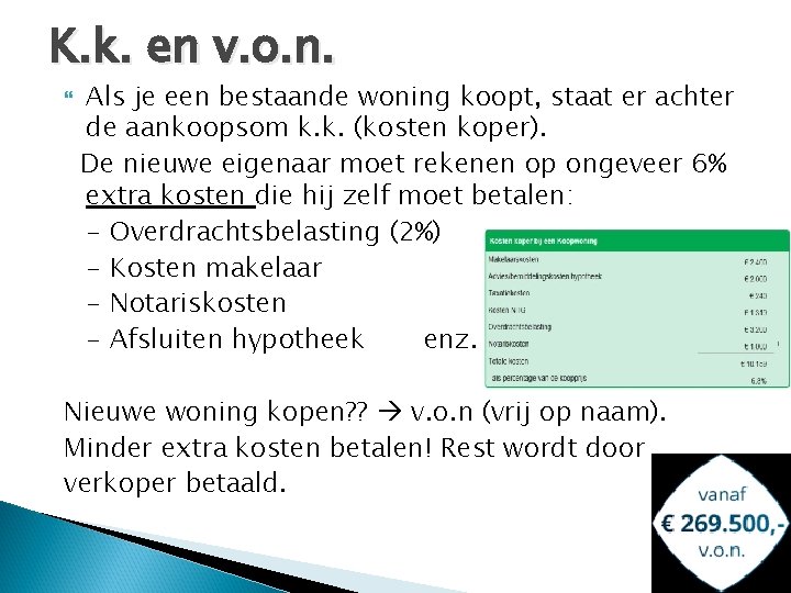 K. k. en v. o. n. Als je een bestaande woning koopt, staat er