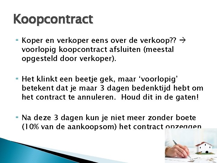 Koopcontract Koper en verkoper eens over de verkoop? ? voorlopig koopcontract afsluiten (meestal opgesteld