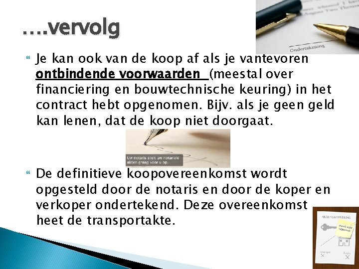 …. vervolg Je kan ook van de koop af als je vantevoren ontbindende voorwaarden