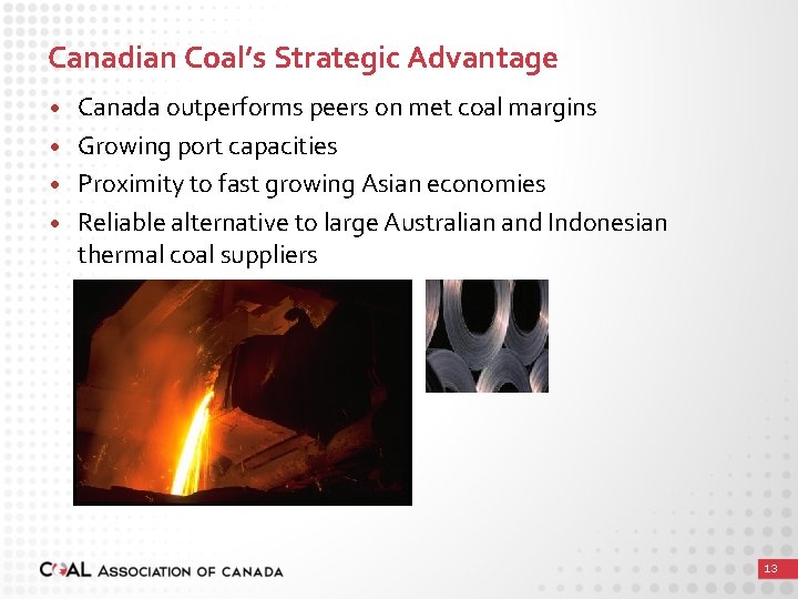 Canadian Coal’s Strategic Advantage • • Canada outperforms peers on met coal margins Growing