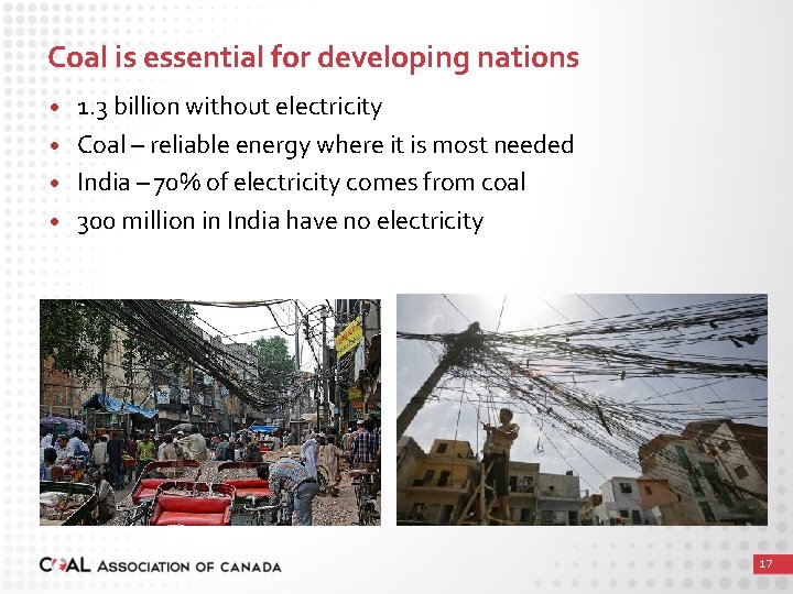 Coal is essential for developing nations • • 1. 3 billion without electricity Coal