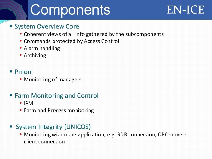 Controls Components EN-ICE § System Overview Core • • Coherent views of all info