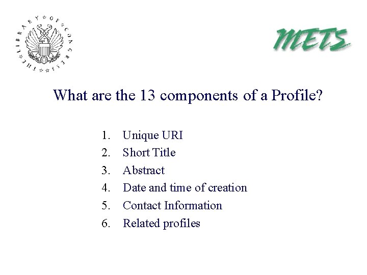 What are the 13 components of a Profile? 1. 2. 3. 4. 5. 6.