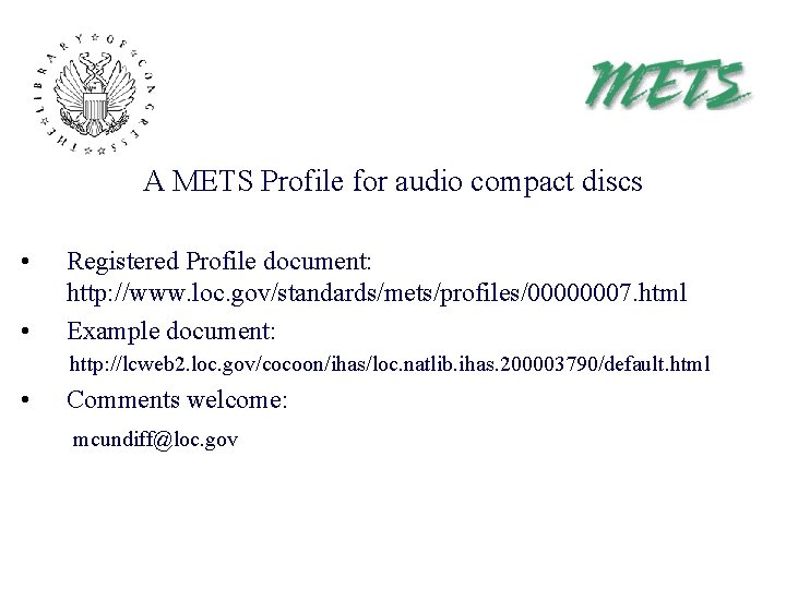 A METS Profile for audio compact discs • • Registered Profile document: http: //www.