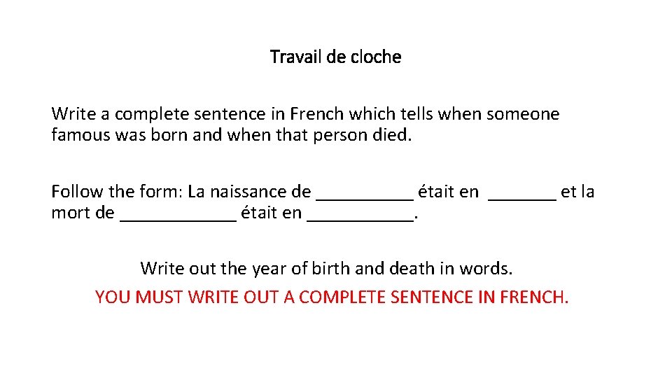 Travail de cloche Write a complete sentence in French which tells when someone famous