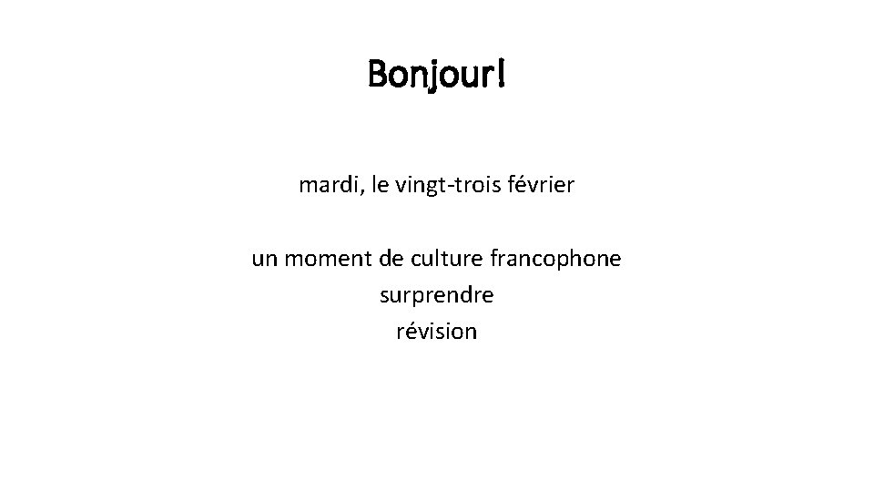 Bonjour! mardi, le vingt-trois février un moment de culture francophone surprendre révision 
