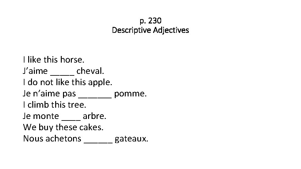 p. 230 Descriptive Adjectives I like this horse. J’aime _____ cheval. I do not