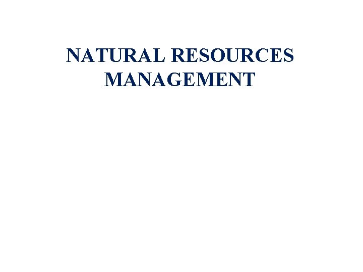 NATURAL RESOURCES MANAGEMENT 