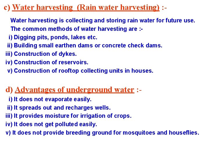 c) Water harvesting (Rain water harvesting) : Water harvesting is collecting and storing rain