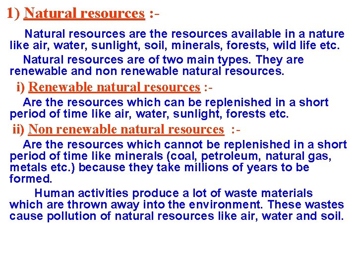 1) Natural resources : Natural resources are the resources available in a nature like