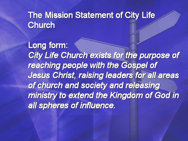 The Mission Statement of City Life Church Long form: City Life Church exists for The Mission Statement of City Life Church Long form: City Life Church exists for