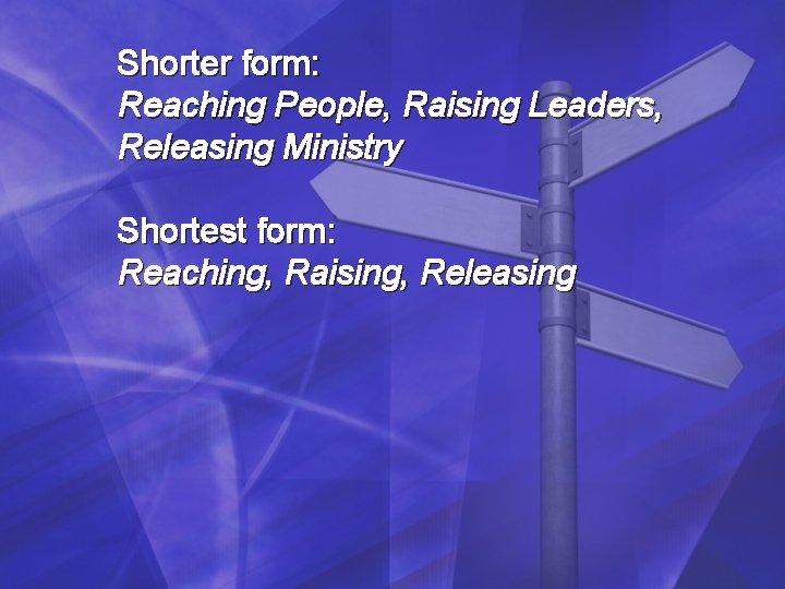 Shorter form: Reaching People, Raising Leaders, Releasing Ministry Shortest form: Reaching, Raising, Releasing Shorter form: Reaching People, Raising Leaders, Releasing Ministry Shortest form: Reaching, Raising, Releasing