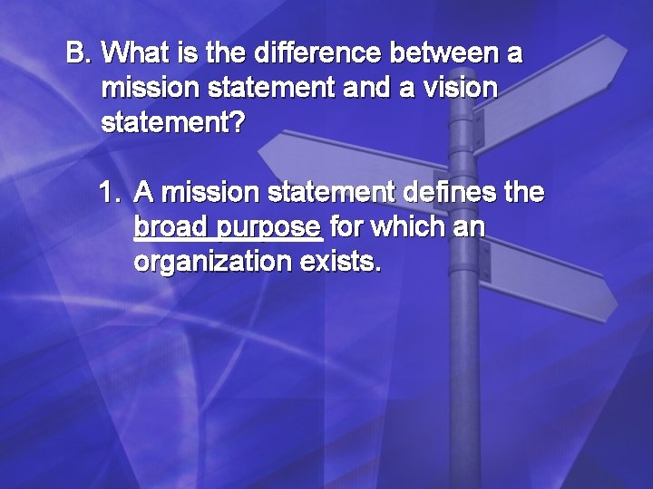 B. What is the difference between a mission statement and a vision statement? 1. B. What is the difference between a mission statement and a vision statement? 1.