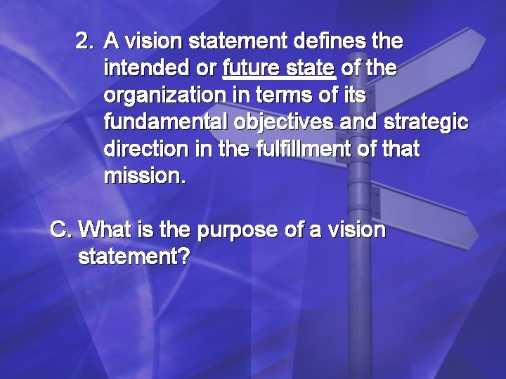 2. A vision statement defines the intended or future state of the organization in 2. A vision statement defines the intended or future state of the organization in