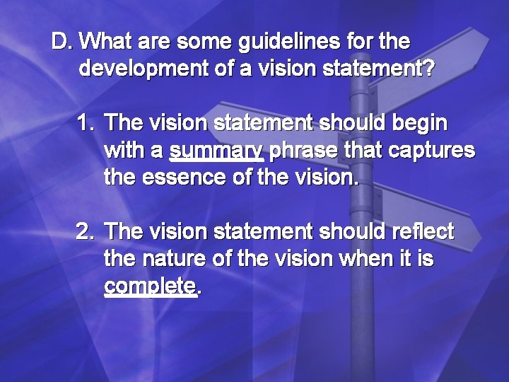 D. What are some guidelines for the development of a vision statement? 1. The D. What are some guidelines for the development of a vision statement? 1. The