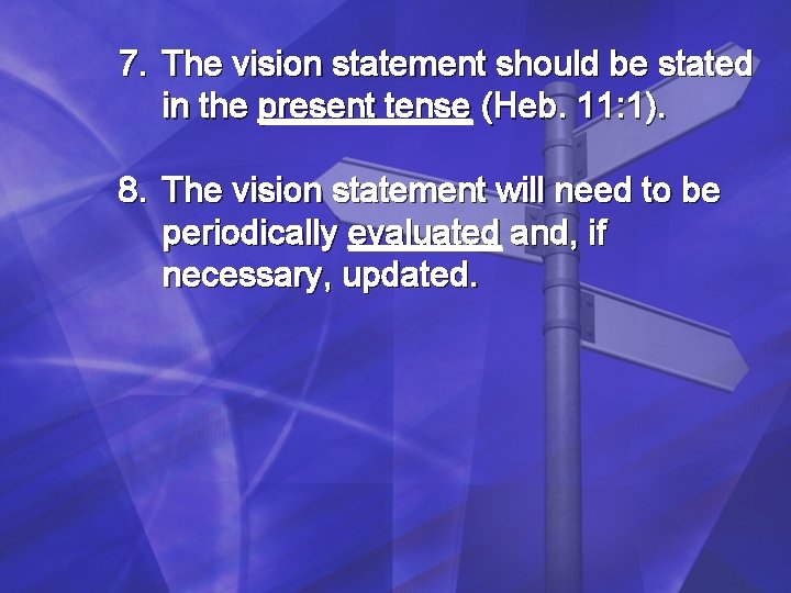 7. The vision statement should be stated in the present tense (Heb. 11: 1). 7. The vision statement should be stated in the present tense (Heb. 11: 1).