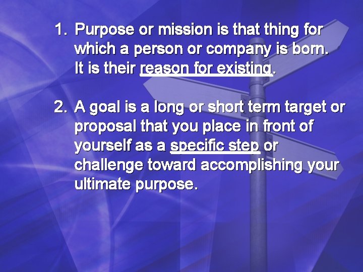 1. Purpose or mission is that thing for which a person or company is 1. Purpose or mission is that thing for which a person or company is