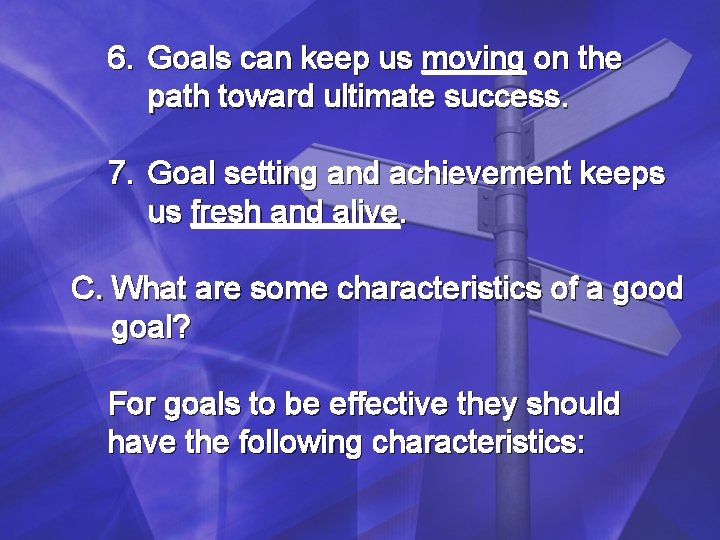 6. Goals can keep us moving on the path toward ultimate success. 7. Goal 6. Goals can keep us moving on the path toward ultimate success. 7. Goal