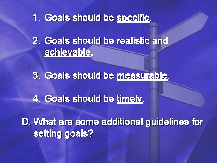 1. Goals should be specific. 2. Goals should be realistic and achievable. 3. Goals 1. Goals should be specific. 2. Goals should be realistic and achievable. 3. Goals