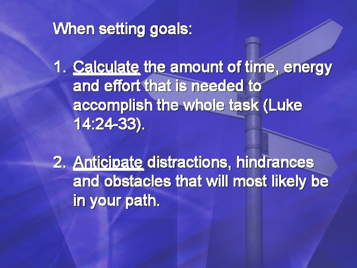 When setting goals: 1. Calculate the amount of time, energy and effort that is When setting goals: 1. Calculate the amount of time, energy and effort that is