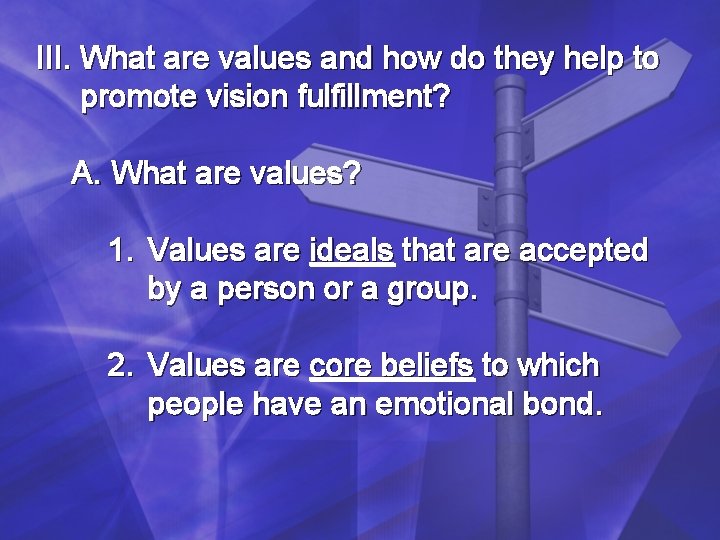 III. What are values and how do they help to promote vision fulfillment? A. III. What are values and how do they help to promote vision fulfillment? A.