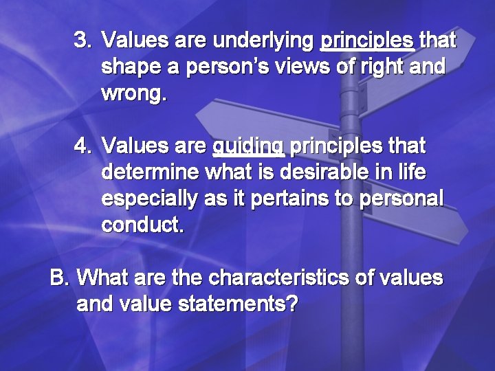 3. Values are underlying principles that shape a person’s views of right and wrong. 3. Values are underlying principles that shape a person’s views of right and wrong.