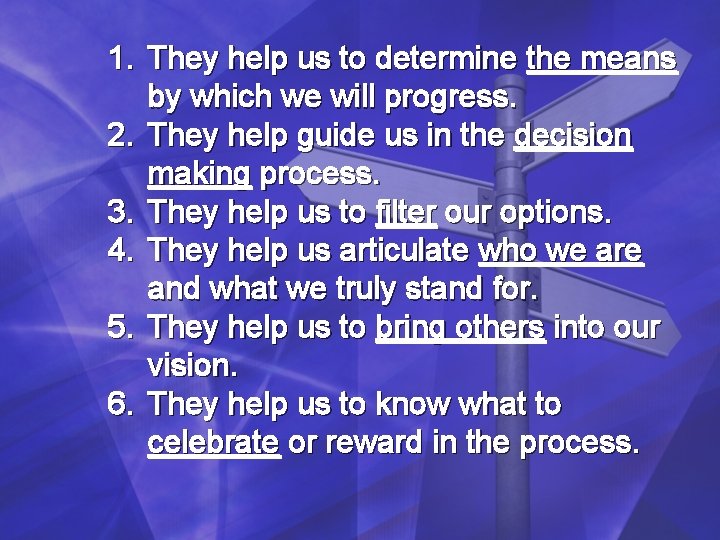 1. They help us to determine the means by which we will progress. 2. 1. They help us to determine the means by which we will progress. 2.